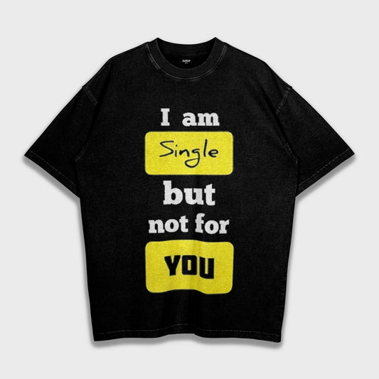 I am single but not for you - Loose Fit Heavyweight T-Shirt